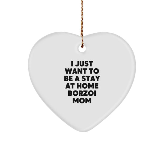 Borzoi Dog Mom Gifts for Christmas - 'I Just Want To Be A Stay At Home Borzoi Mom' Heart Ornament, Funny Quotes for Women Gifts from Family, Friends, Coworkers - Image 1