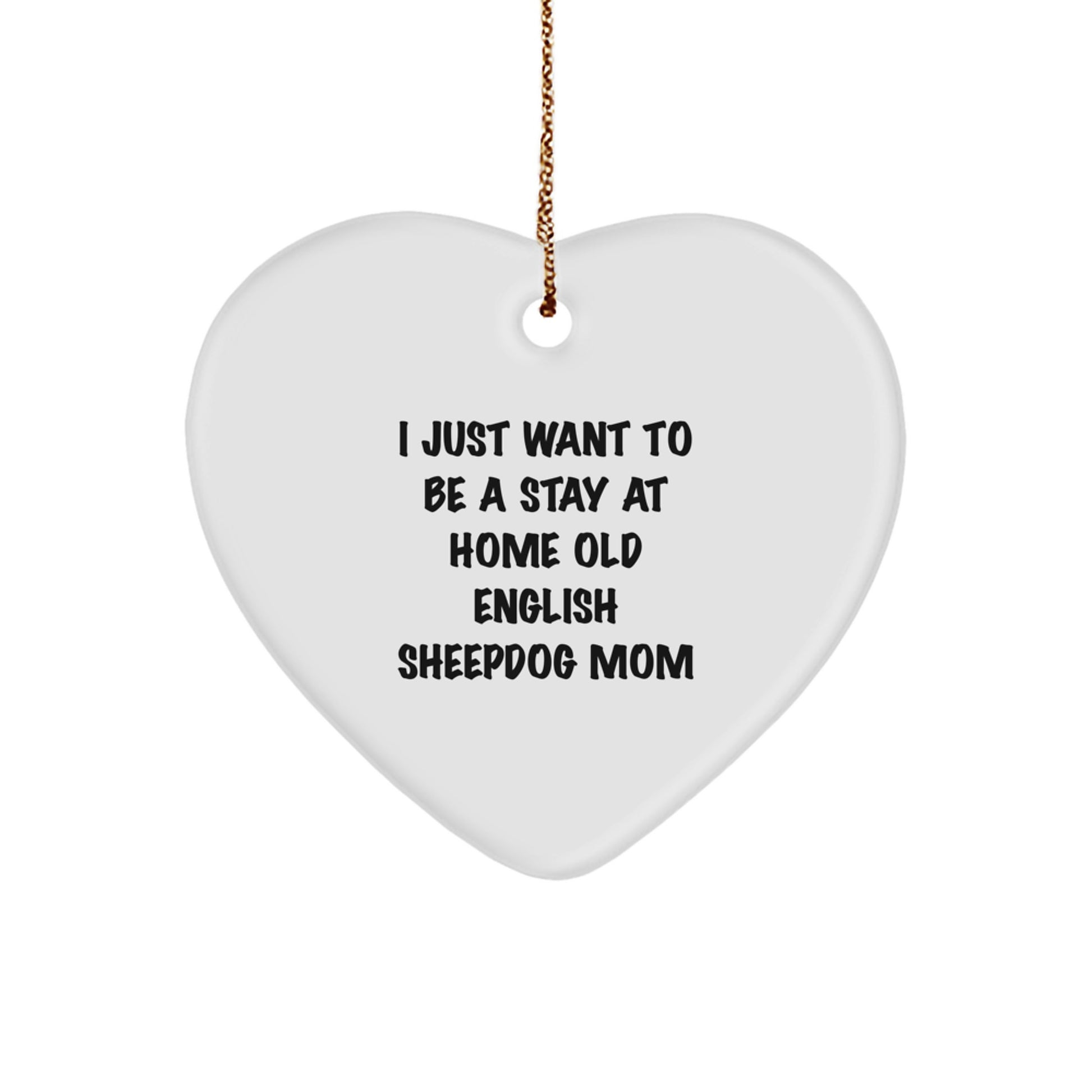 Old English SheepDog Mom Gifts, Heart Ornament for Christmas, 'I Just Want To Be A Stay At Home Old English Sheepdog Mom' Quote, Gifts from Friends to Family - Image 1