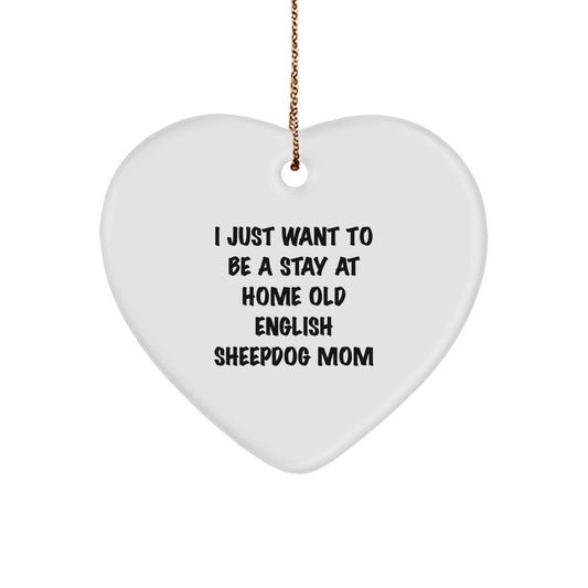 Old English SheepDog Mom Gifts, Heart Ornament for Christmas, 'I Just Want To Be A Stay At Home Old English Sheepdog Mom' Quote, Gifts from Friends to Family - Image 1