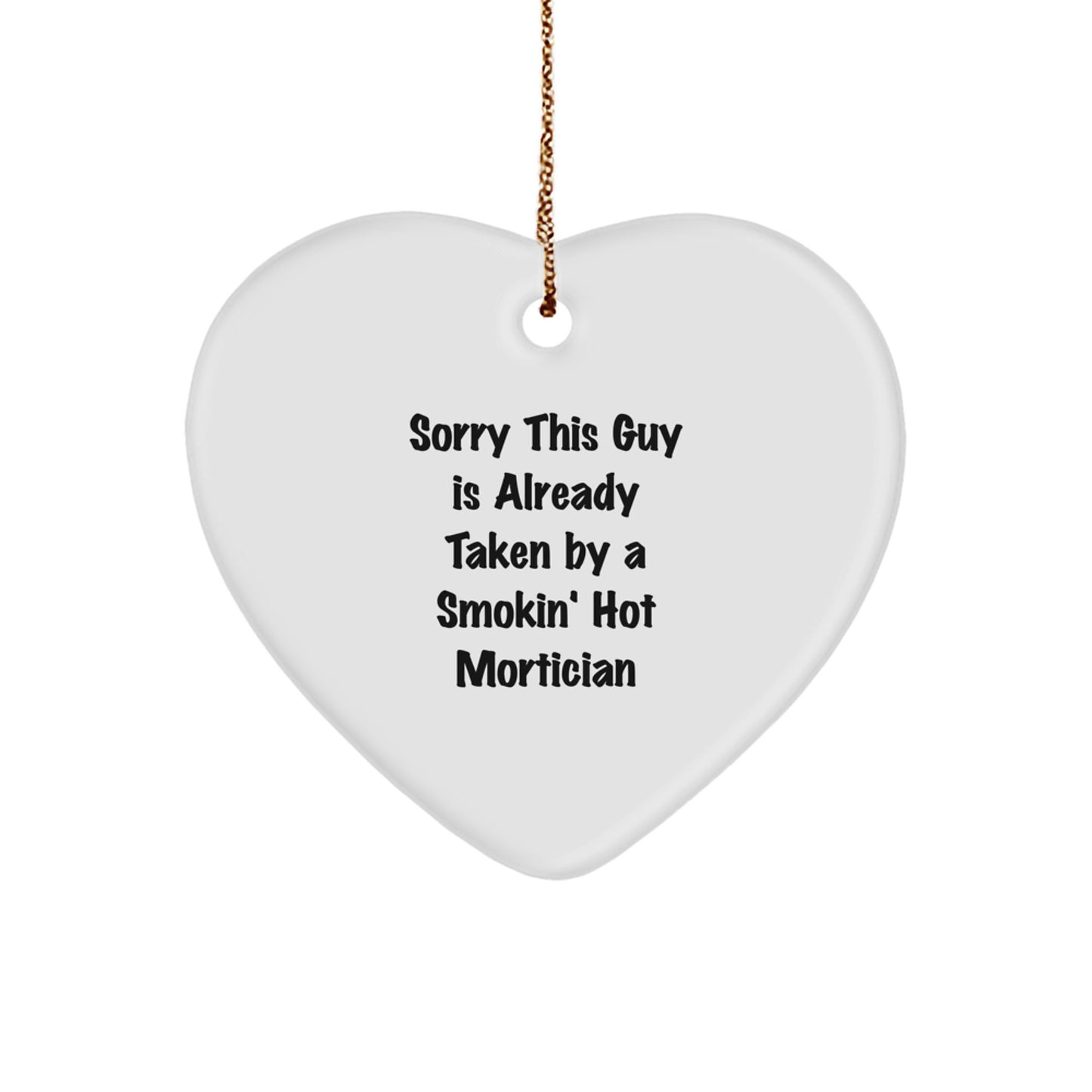 Mortician Gifts from Friends - Sorry This Guy Is Already Taken By A Smokin' Hot Mortician Heart Ornament, Funny Christmas Unique Gift for Mortician, Heart Shaped, White, 2.75\ - Image 1