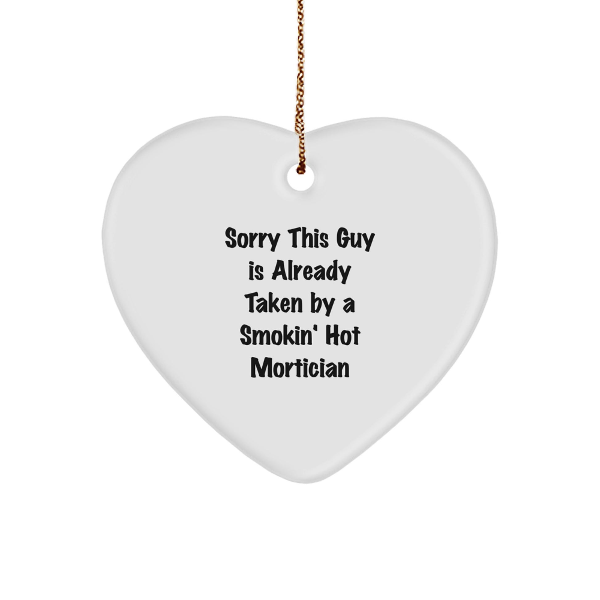Mortician Gifts from Friends - Sorry This Guy Is Already Taken By A Smokin' Hot Mortician Heart Ornament, Funny Christmas Unique Gift for Mortician, Heart Shaped, White, 2.75\ - Image 1
