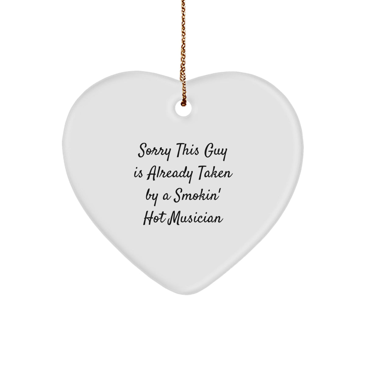 Funny Musician Gifts, Heart Ornament for Him or Her, Gifts from Men, Gifts for Musician Friends, Sorry This Guy Is Already Taken By A Smokin' Hot Musician Christmas Unique Gifts - Image 1
