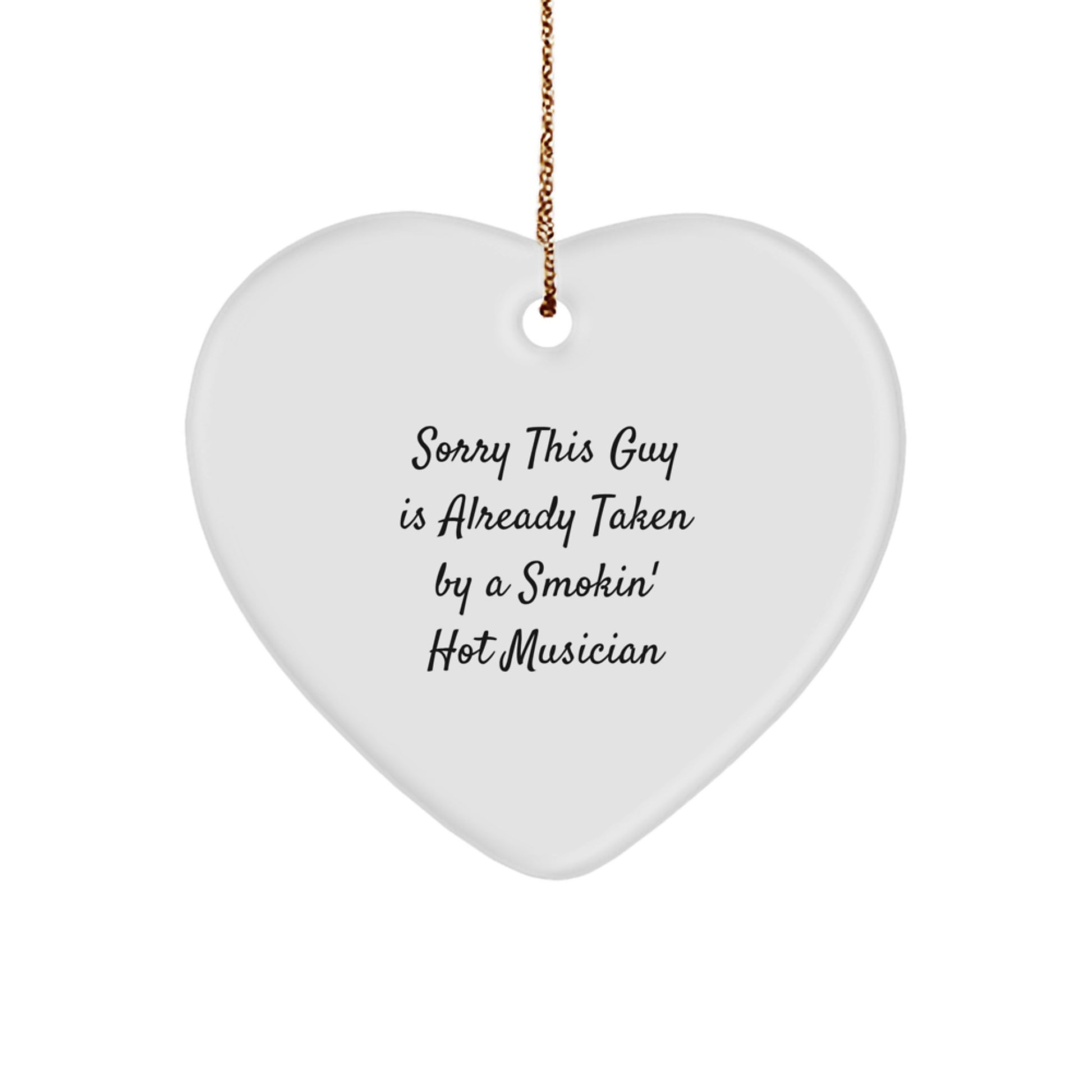 Funny Musician Gifts, Heart Ornament for Him or Her, Gifts from Men, Gifts for Musician Friends, Sorry This Guy Is Already Taken By A Smokin' Hot Musician Christmas Unique Gifts - Image 1