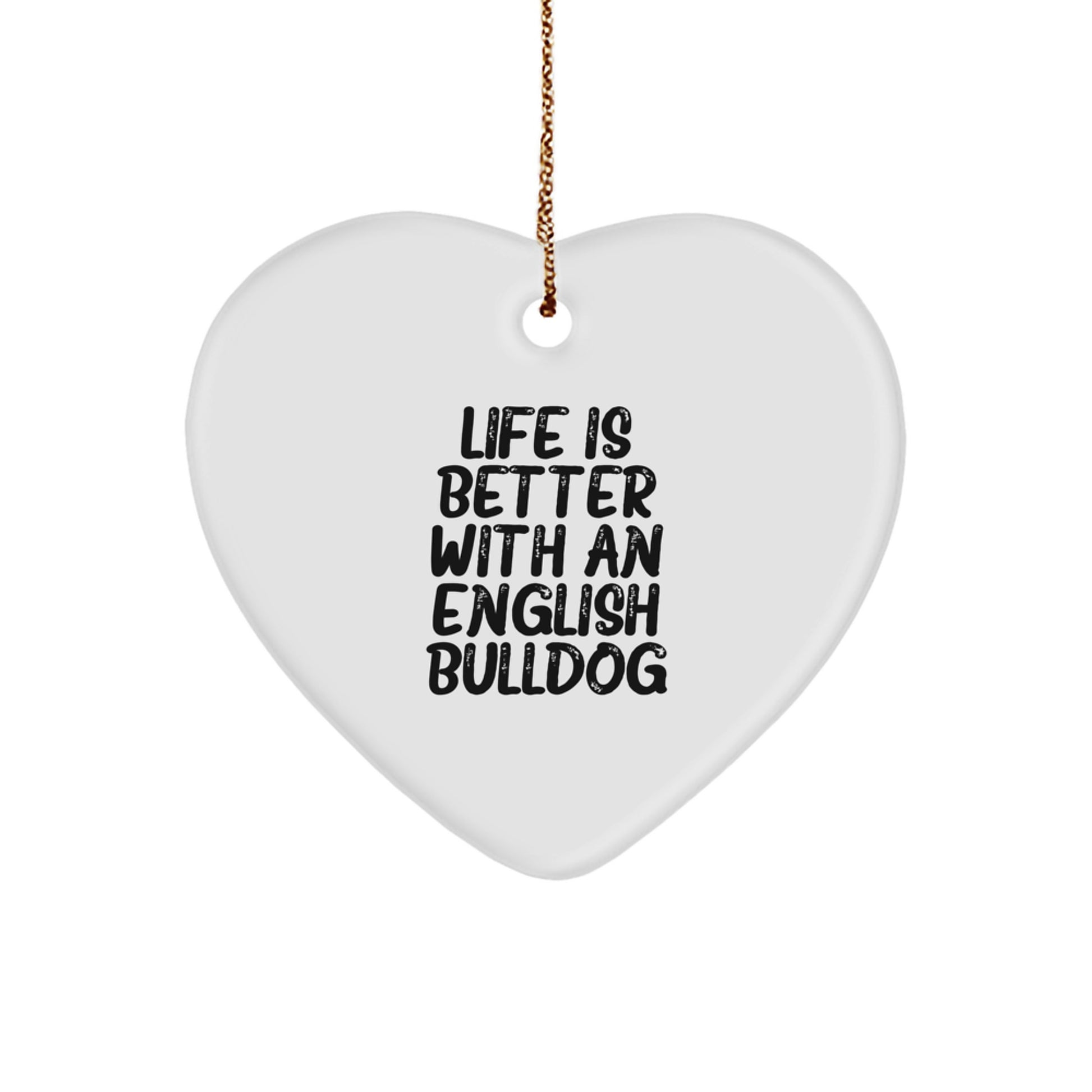 English Bulldog Heart Ornament, Life Is Better With An English Bulldog, Funny Quote Gifts from Family to English Bulldog Lovers, Christmas Unique Gifts - Image 1