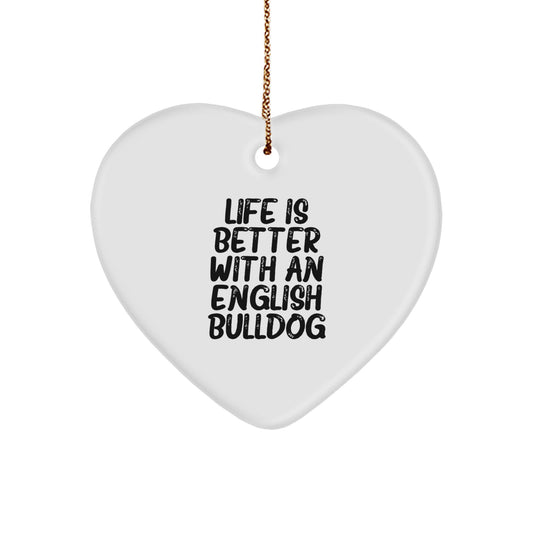 English Bulldog Heart Ornament, Life Is Better With An English Bulldog, Funny Quote Gifts from Family to English Bulldog Lovers, Christmas Unique Gifts - Image 1