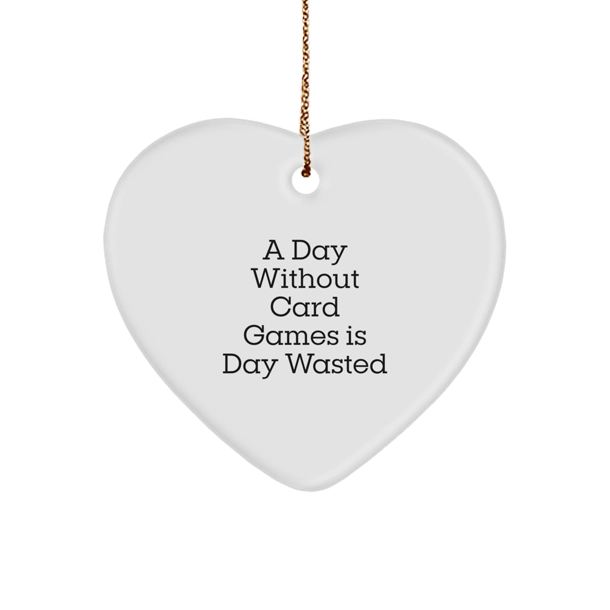 Funny Card Games Gifts for Men Funny Heart Ornament A Day Without Card Games Is Day Wasted Gifts from Family - Image 1