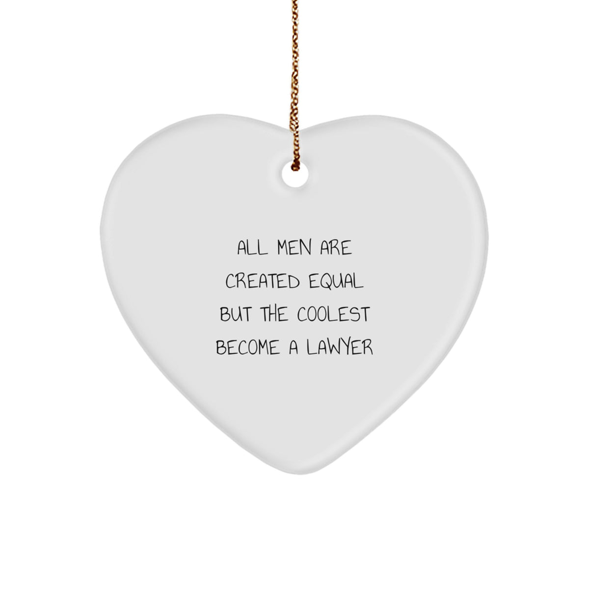 Funny Lawyer Gifts from Men, 'All Men Are Created Equal But The Coolest Become A Lawyer' Heart Ornament for Christmas - Image 1