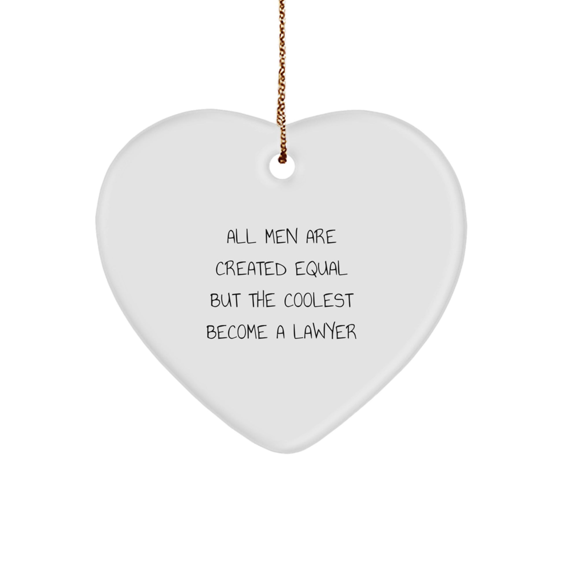 Funny Lawyer Gifts from Men, 'All Men Are Created Equal But The Coolest Become A Lawyer' Heart Ornament for Christmas - Image 1
