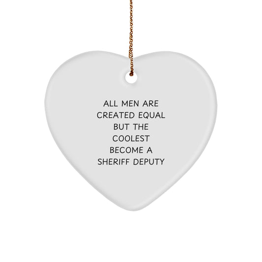 Funny Sheriff Deputy Gifts, Heart Ornament Quote 'All Men Are Created Equal But The Coolest Become A Sheriff Deputy', Christmas Unique Gifts from Men to Sheriff Deputy - Image 1