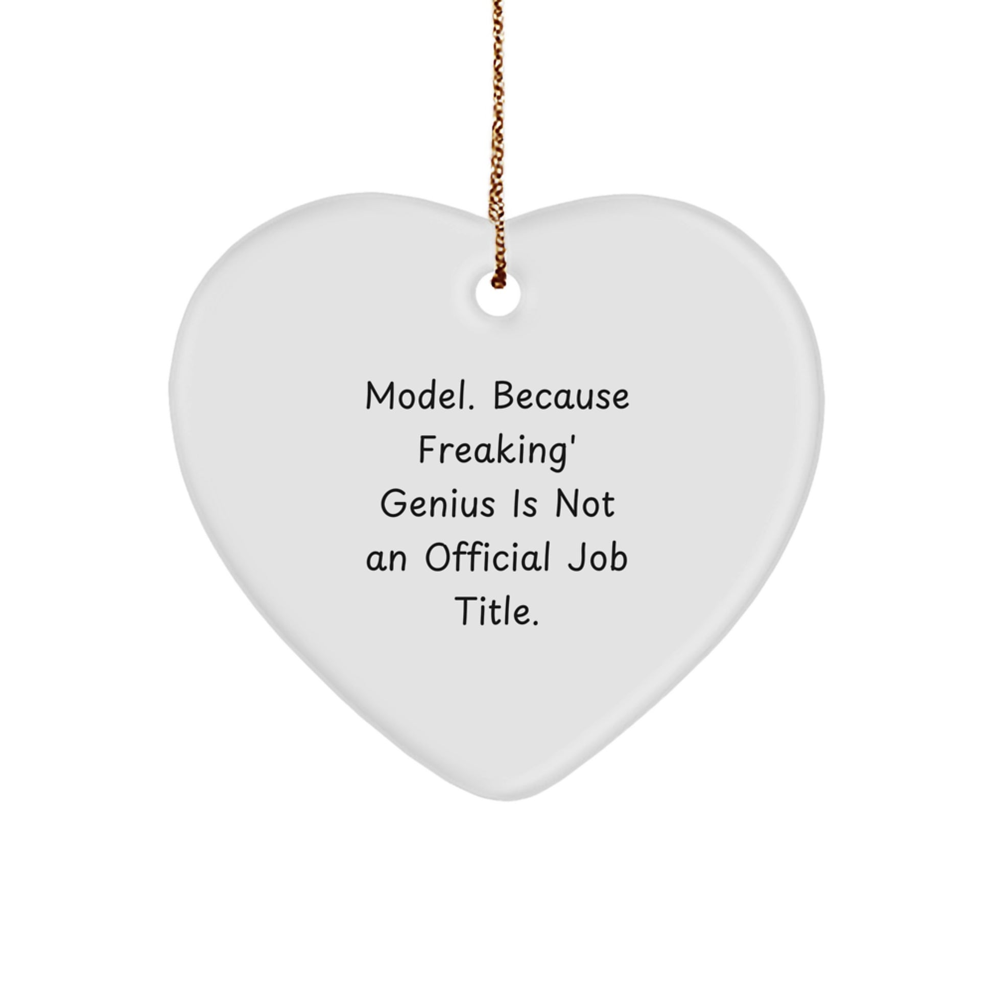 Funny Model Gifts, Model Heart Ornament, 'Model. Because Freaking' genius Is Not An Official Job Title.' Quote, Christmas Unique Gifts from Friends or Family - Image 1
