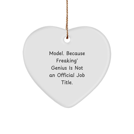 Funny Model Gifts, Model Heart Ornament, 'Model. Because Freaking' genius Is Not An Official Job Title.' Quote, Christmas Unique Gifts from Friends or Family - Image 1