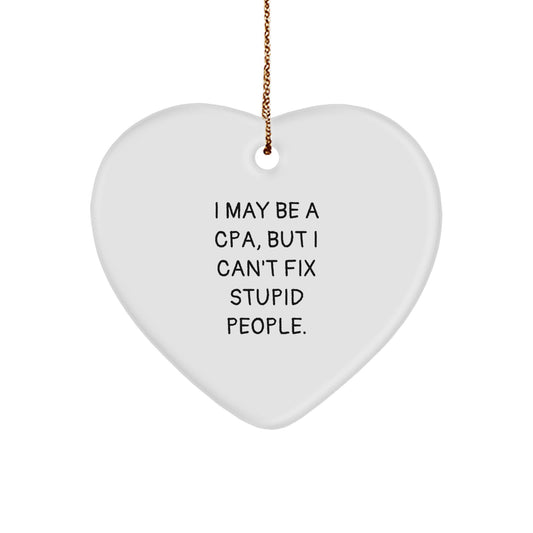 Funny CPA Gifts for Men, I May Be A Cpa, But I Can't Fix Stupid People., Heart Ornament for Christmas - Gifts from Family to Friends - Image 1