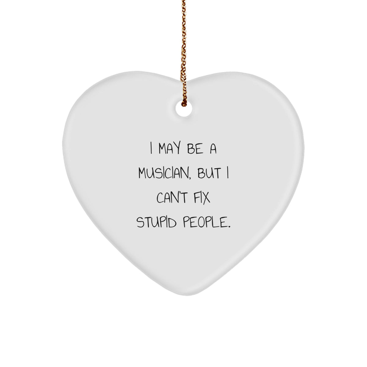 Christmas Ornament Gift I May Be A Musician, But I Can't Fix Stupid - Image 1