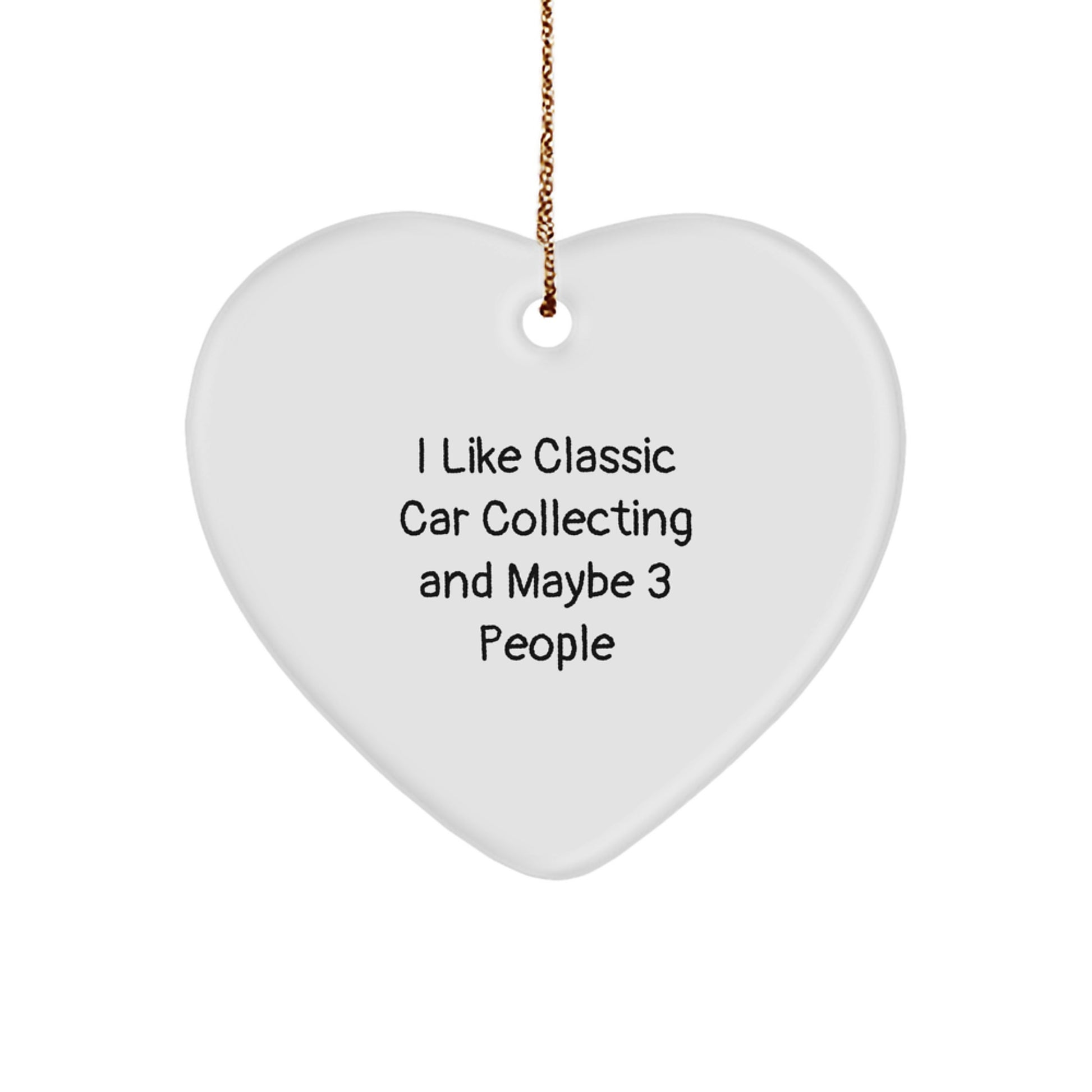 Classic Car Collecting Gifts from Friends and Family, 'I Like Classic Car Collecting And Maybe 3 People' Funny Quote Heart Ornament for Christmas - Image 1