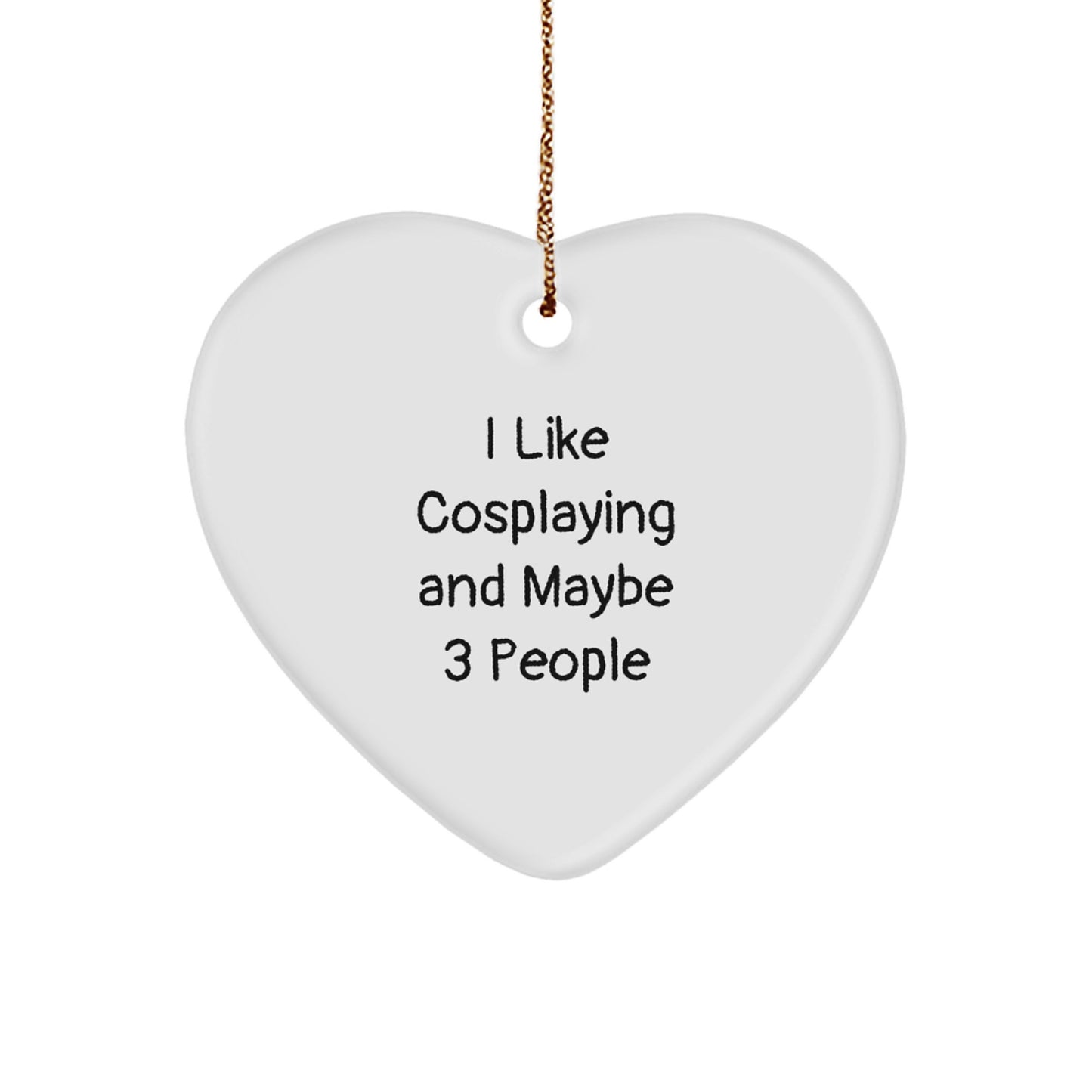 Funny Cosplaying Gifts from Friends for Cosplaying Enthusiasts - I Like Cosplaying And Maybe 3 People Heart Ornament - Image 1