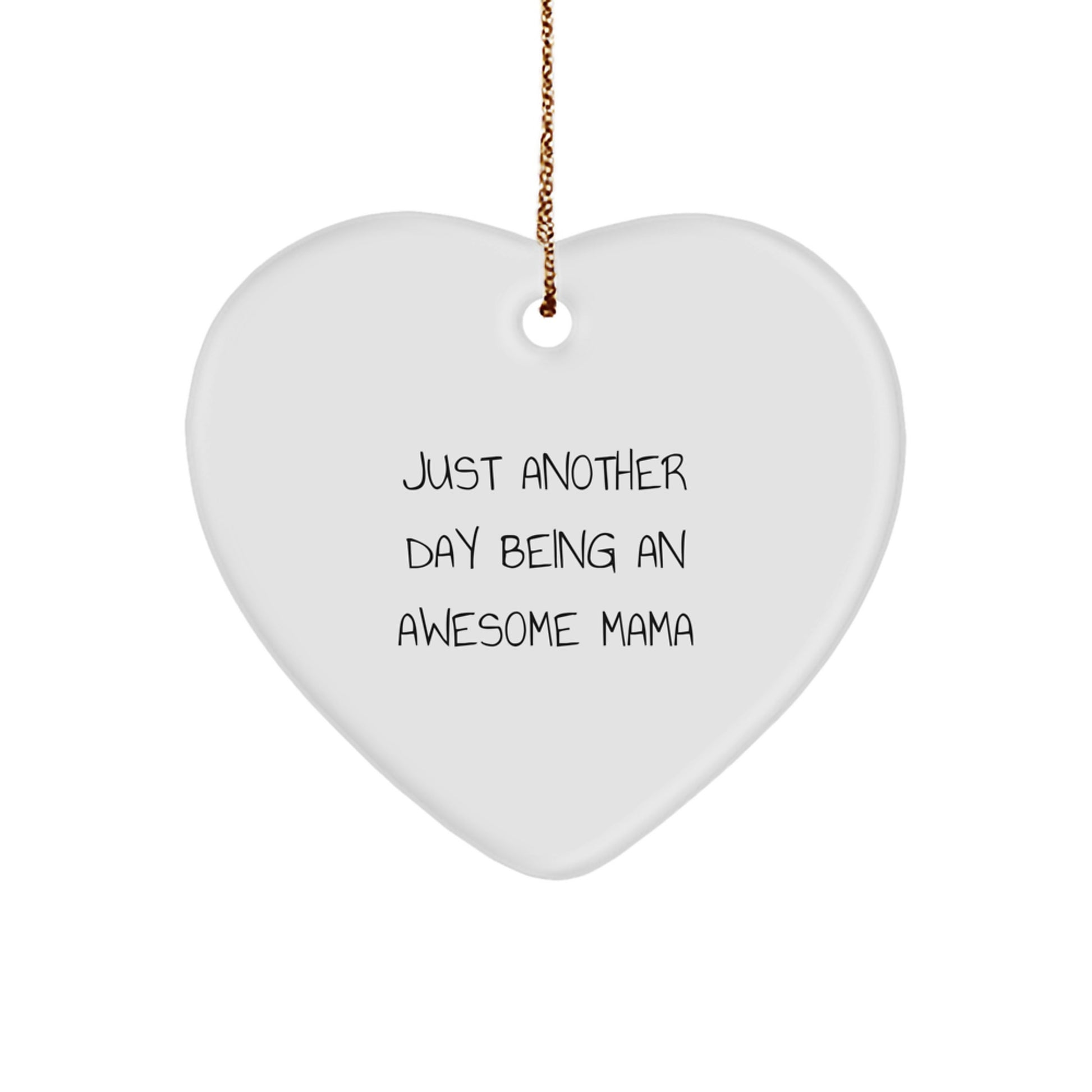 Gifts from Friends for Awesome Mamas - Just Another Day Heart Ornament, Mama's Christmas Decoration, Funny Quote, White Heart Shaped, MDF with High-Gloss Finish - Image 1