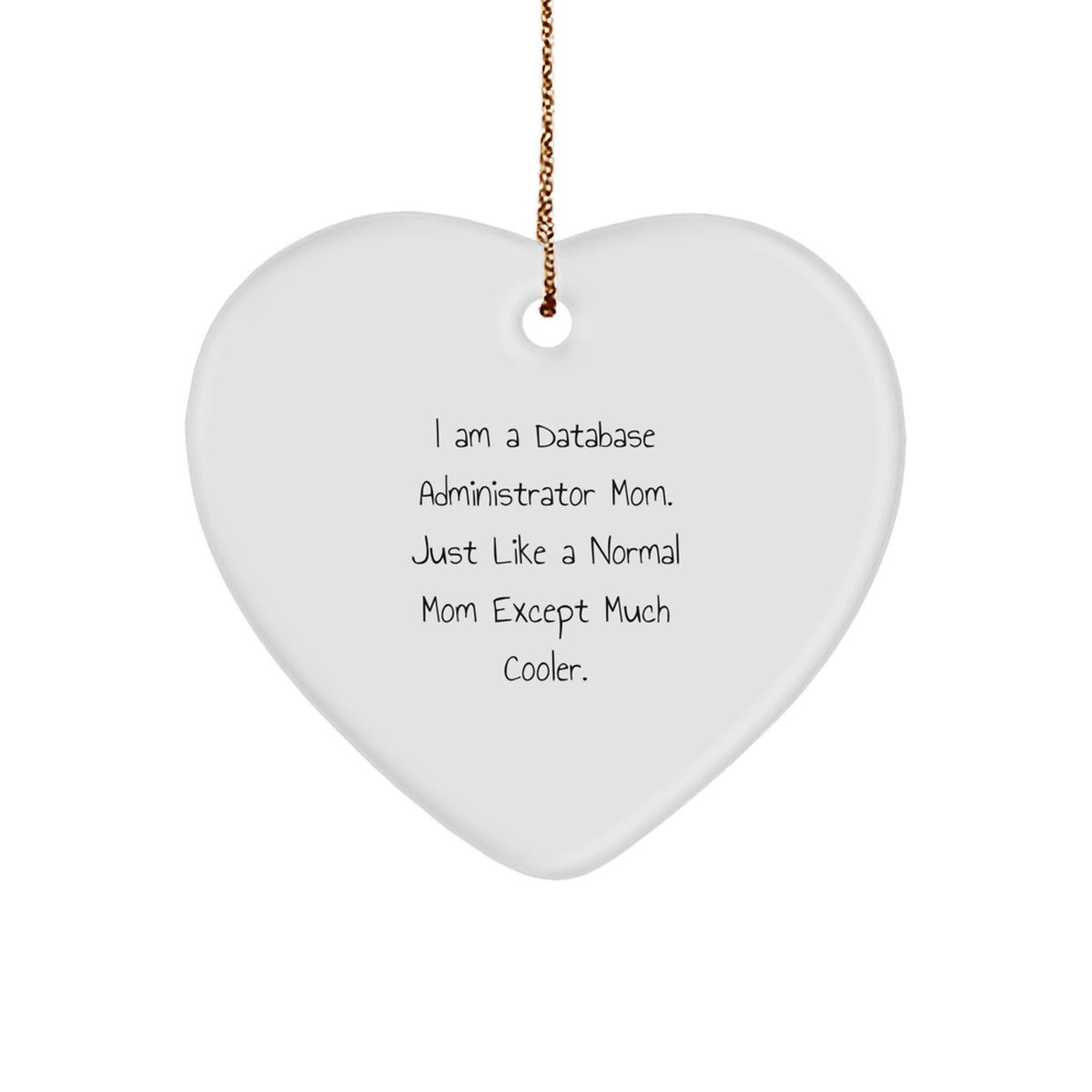 Funny Database Administrator Mom Gifts - Heart Ornament for Database Administrator, Christmas Unique Gifts from Friends to Family - Image 1