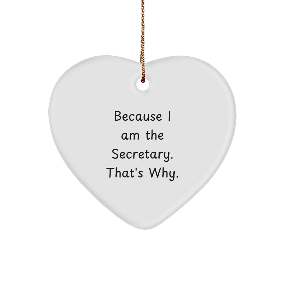 Gifts from Friends for Secretary - Funny Heart Ornament Because I Am The Secretary. That's Why. Christmas Unique Gift - Image 1