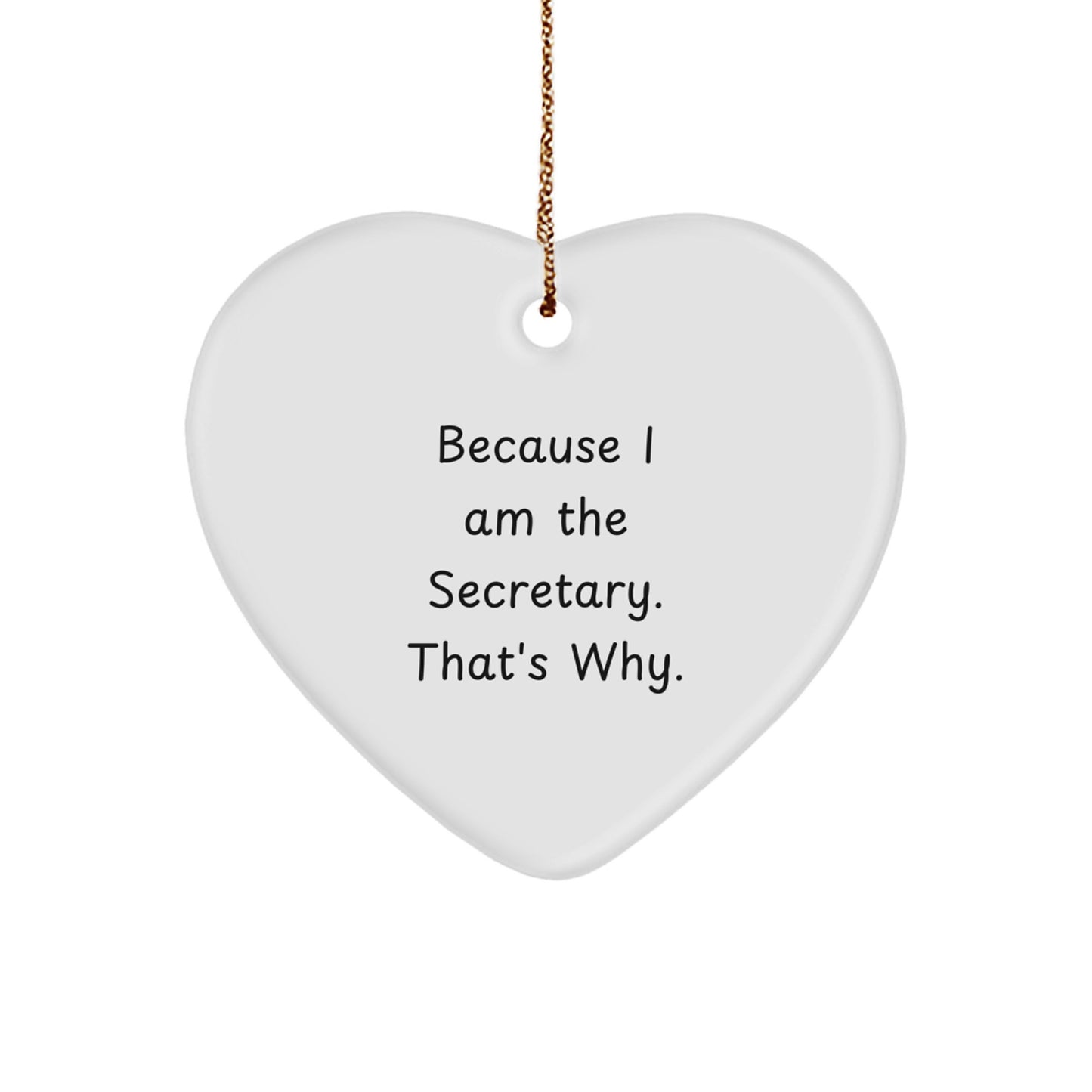 Gifts from Friends for Secretary - Funny Heart Ornament Because I Am The Secretary. That's Why. Christmas Unique Gift - Image 1