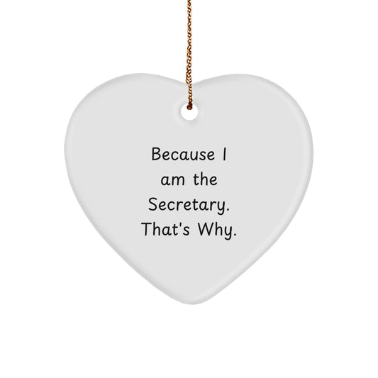 Gifts from Friends for Secretary - Funny Heart Ornament Because I Am The Secretary. That's Why. Christmas Unique Gift - Image 1