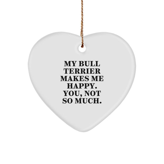 Bull Terrier Dog Gifts, Funny Heart Ornament, 'My Bull Terrier Makes Me Happy. You, Not So Much.' Gifts from Family to Friends, Perfect for Christmas - Image 1