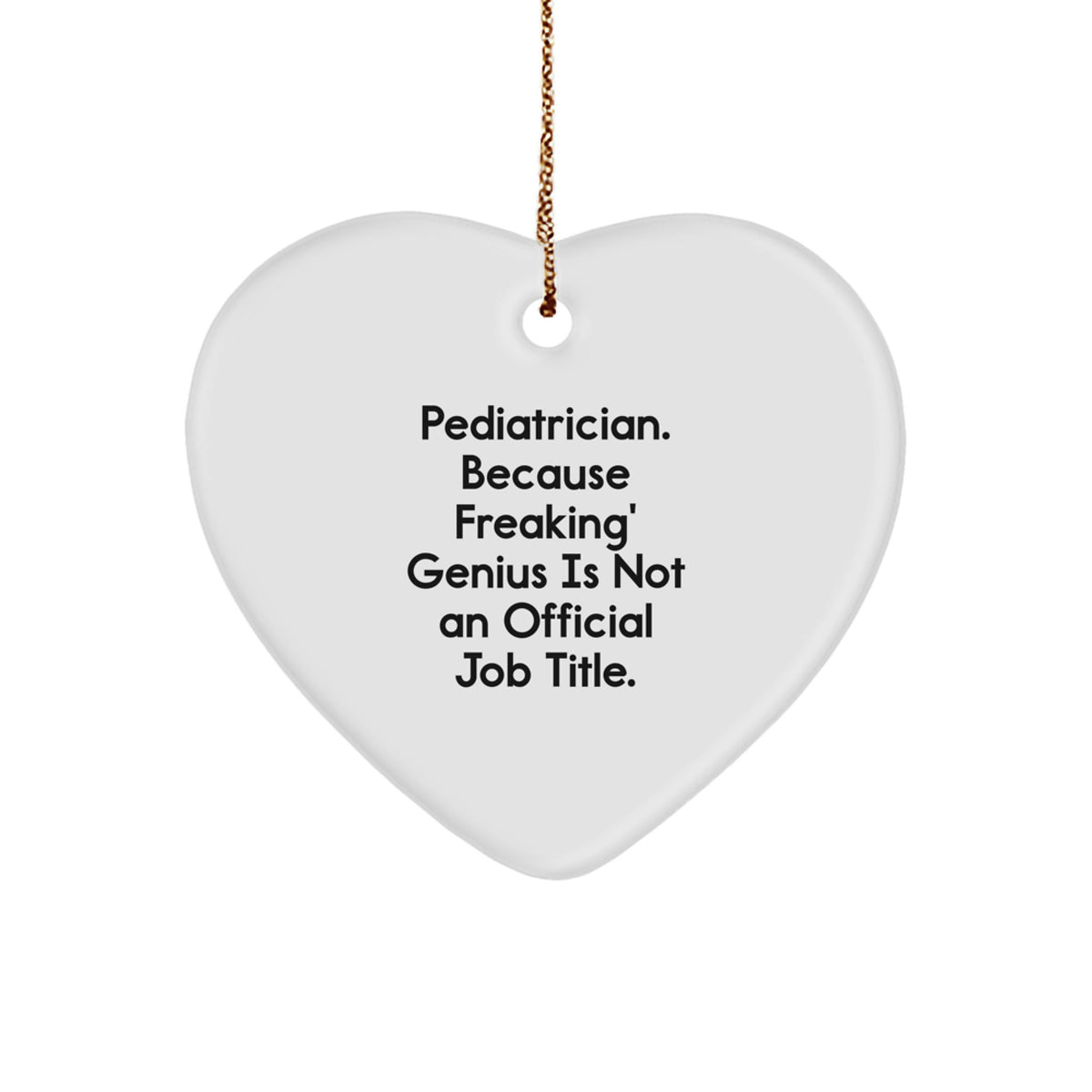 Pediatrician Heart Ornament Gifts from Friends and Family, 'Pediatrician. Because Freaking' genius Is Not An Official Job Title.' Christmas Ornament - Image 1