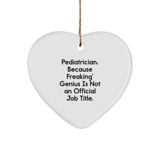 Pediatrician Heart Ornament Gifts from Friends and Family, 'Pediatrician. Because Freaking' genius Is Not An Official Job Title.' Christmas Ornament - Image 1