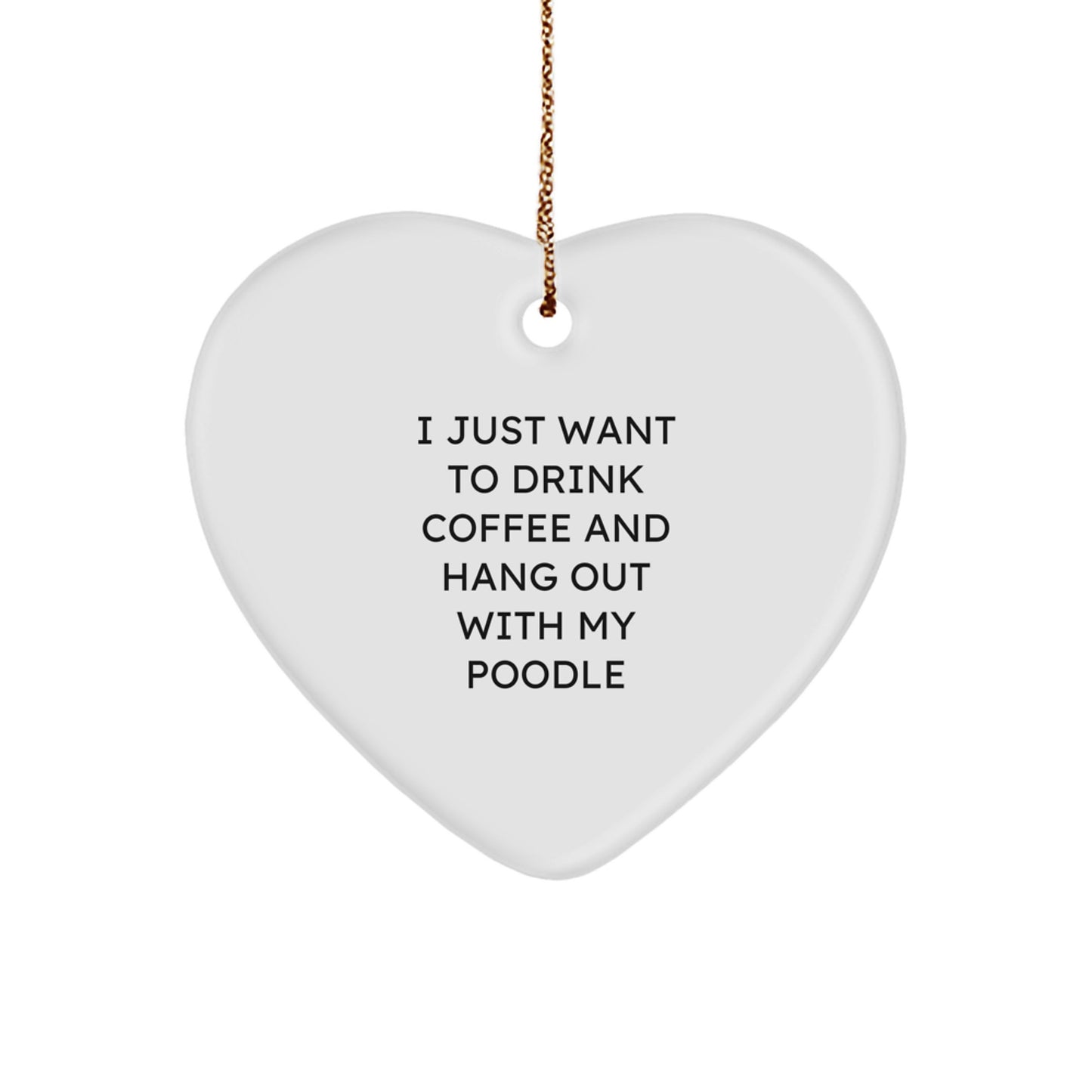 Funny Poodle Dog Gifts - I Just Want To Drink Coffee And Hang Out With My Poodle Heart Ornament, Perfect for Christmas Unique Gifts from Men to Friends - Image 1