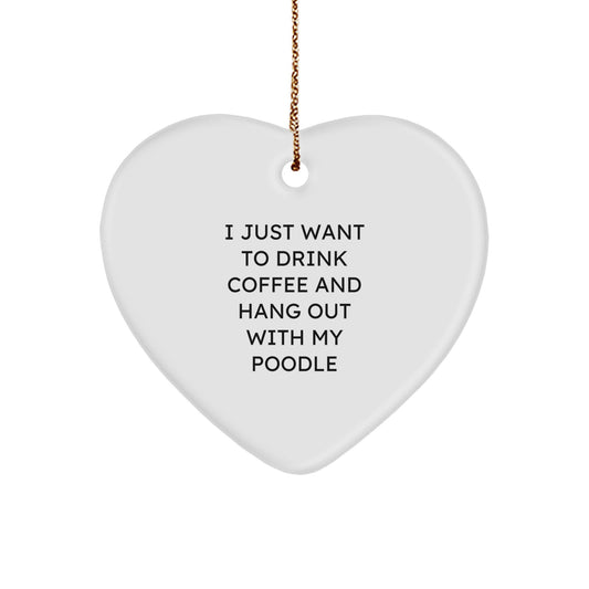 Funny Poodle Dog Gifts - I Just Want To Drink Coffee And Hang Out With My Poodle Heart Ornament, Perfect for Christmas Unique Gifts from Men to Friends - Image 1