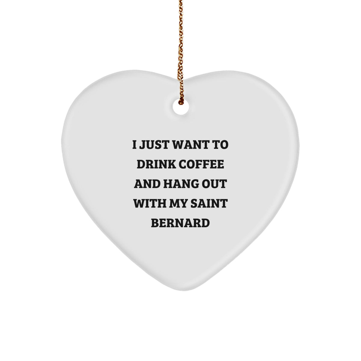 Saint Bernard Dog Gifts for Men, Women, or Friends - 'I Just Want To Drink Coffee And Hang Out With My Saint Bernard' Quote Heart Ornament, Christmas Unique Presents from Family - Image 1