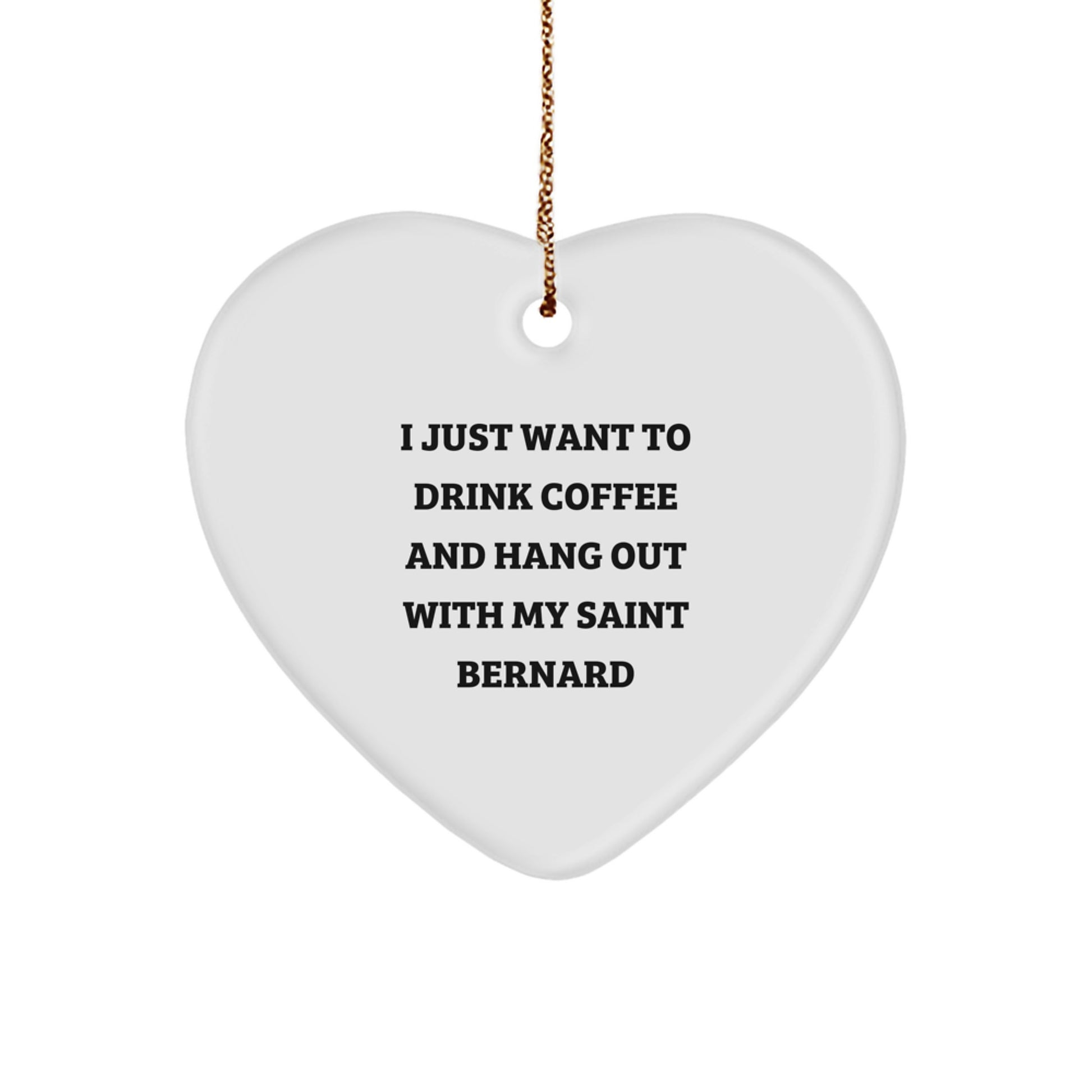 Saint Bernard Dog Gifts for Men, Women, or Friends - 'I Just Want To Drink Coffee And Hang Out With My Saint Bernard' Quote Heart Ornament, Christmas Unique Presents from Family - Image 1