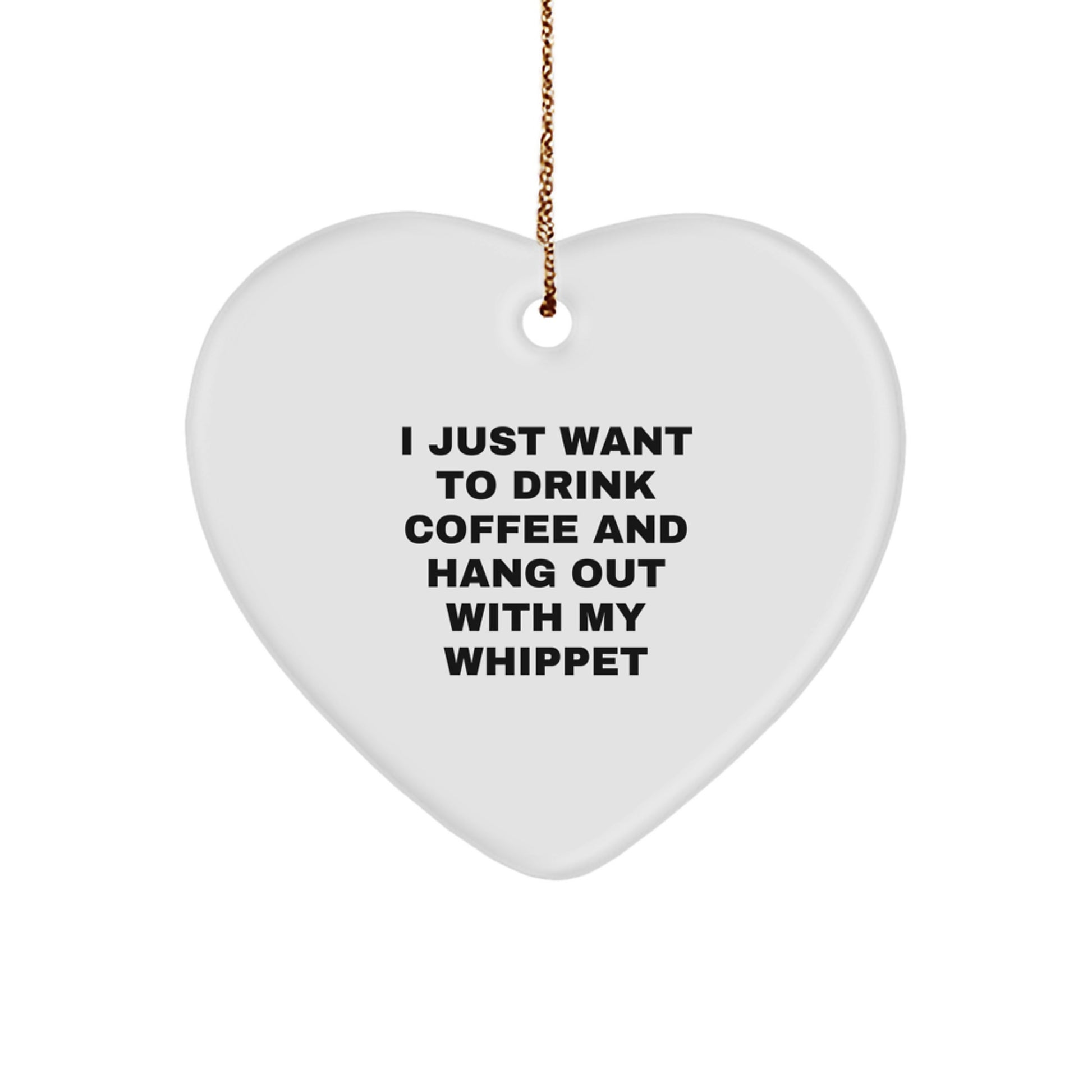 Whippet Dog Lover's Gift, 'I Just Want To Drink Coffee And Hang Out With My Whippet', Heart Ornament, White, Christmas Unique Gifts from Friends - Image 1