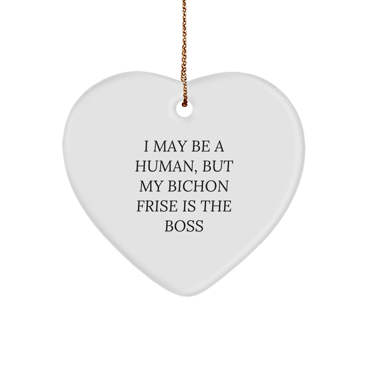 Bichon Frise Dog Gifts from Friends, 'I May Be A Human, But My Bichon Frise Is The Boss' Heart Ornament for Christmas - Image 1