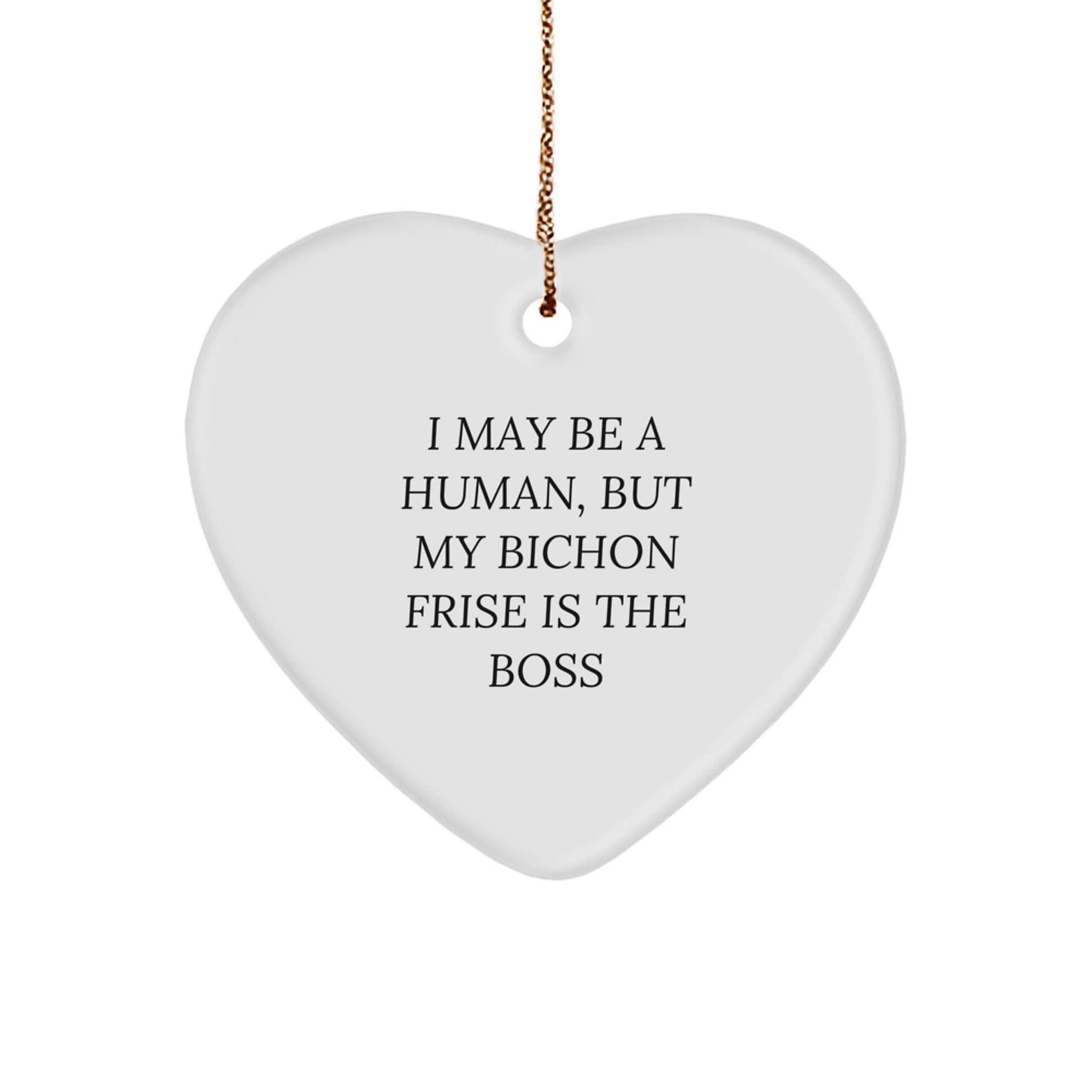 Bichon Frise Dog Gifts from Friends, 'I May Be A Human, But My Bichon Frise Is The Boss' Heart Ornament for Christmas - Image 1