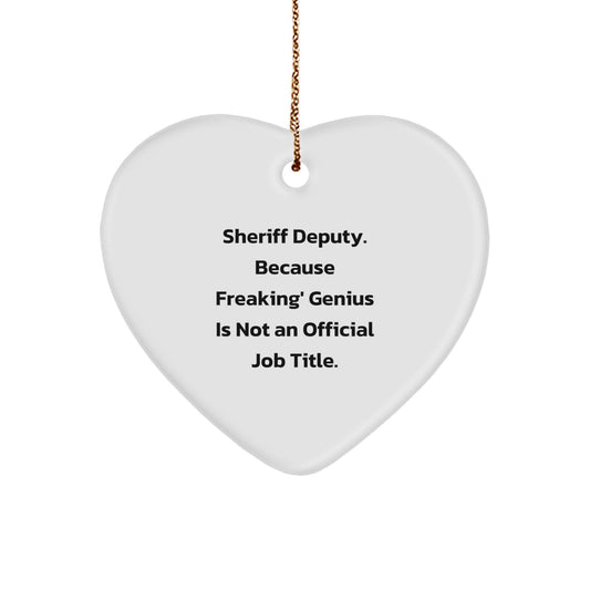 Funny Sheriff Deputy Heart Ornament Gifts from Men to Friends on Christmas - 'Sheriff Deputy. Because Freaking' genius Is Not An Official Job Title.' - Image 1