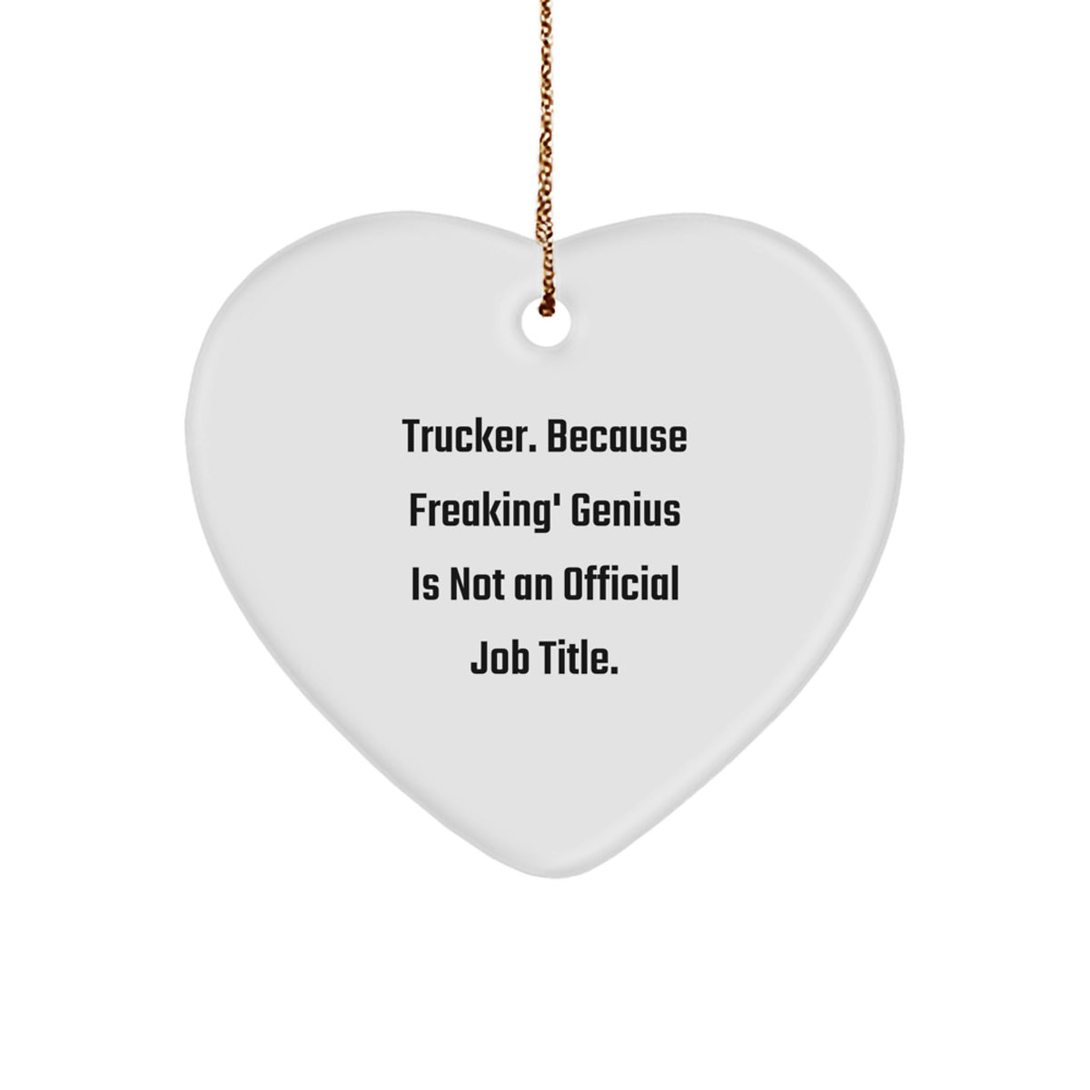 Trucker Heart Ornament Gifts from Friends, Christmas Unique Gifts for Trucker, Funny Quote, 'Trucker. Because Freaking' genius Is Not An Official Job Title.' to Men, Friends, Coworkers - Image 1