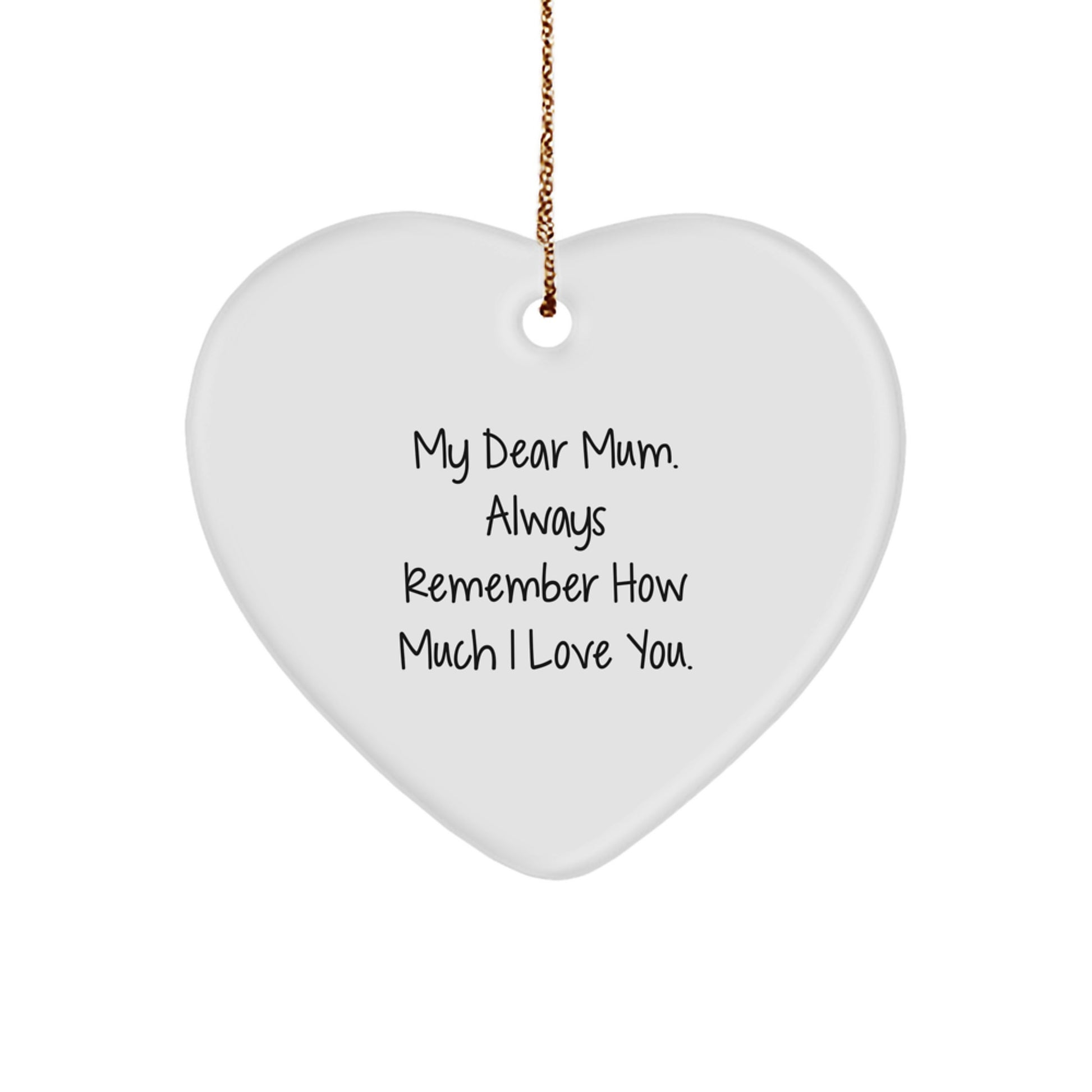 From Friends Gifts for Mum, Heart Ornament with Quote 'My Dear Mum. Always Remember How Much I Love You.', Christmas Unique Gifts for Mum - Image 1