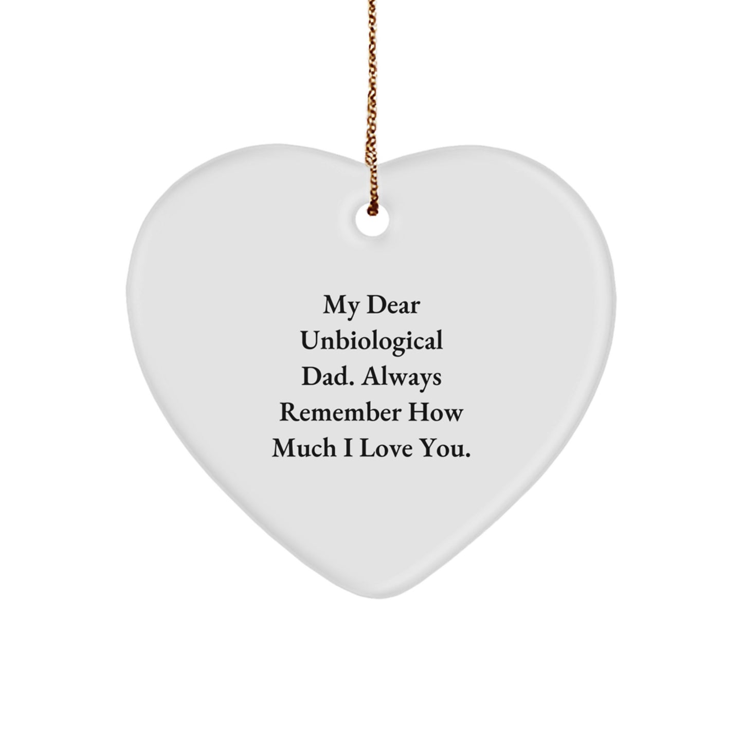 Funny Unbiological Dad Gifts from Men for Christmas Unique Heart Ornaments - 'My Dear Unbiological Dad. Always Remember How Much I Love You.' - Image 1