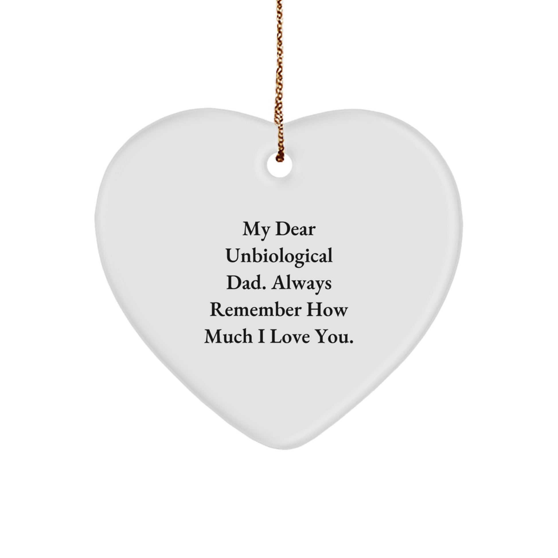 Funny Unbiological Dad Gifts from Men for Christmas Unique Heart Ornaments - 'My Dear Unbiological Dad. Always Remember How Much I Love You.' - Image 1