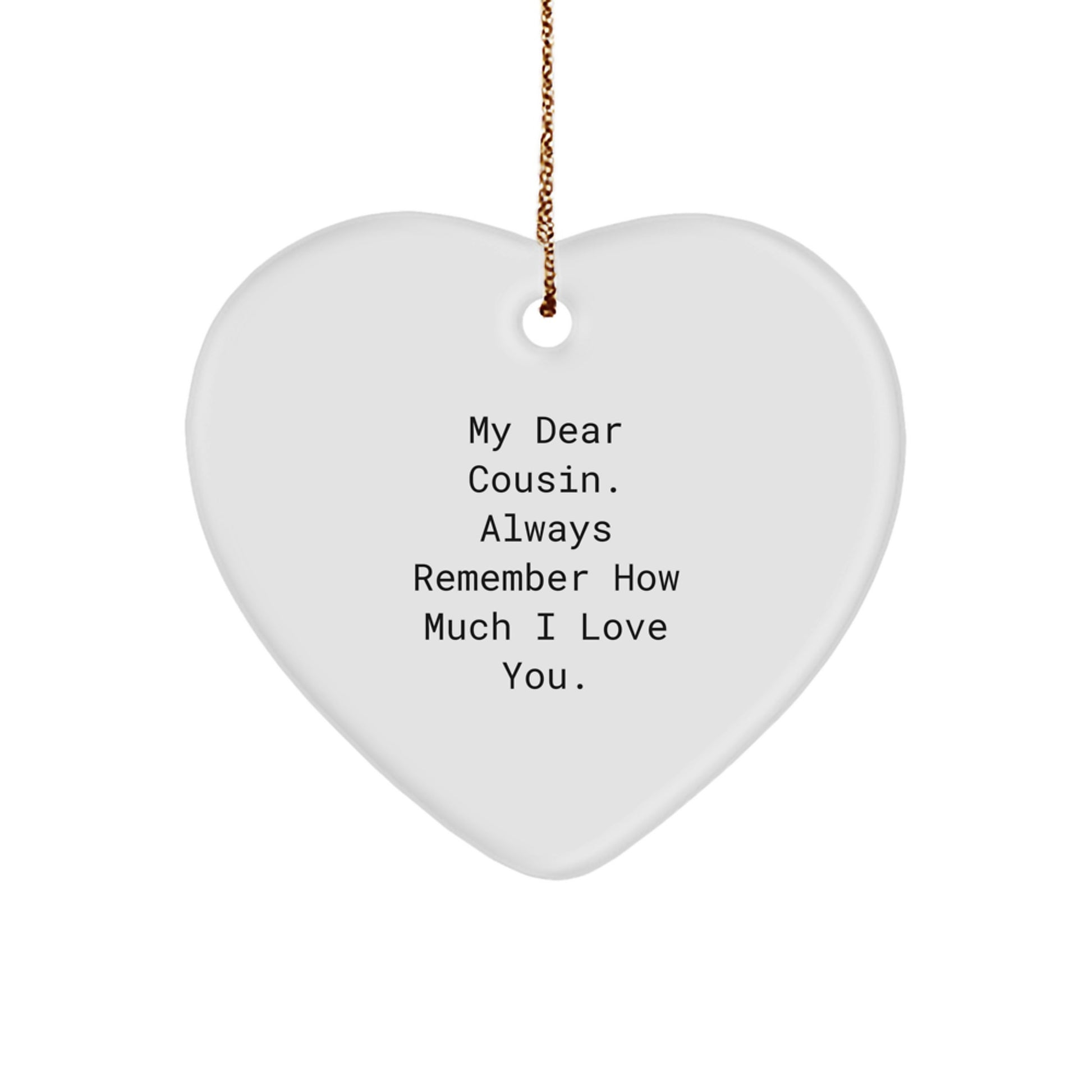 Funny Cousin Gift, My Dear Cousin. Always Remember How Much I Love You., Heart Ornament, Christmas Unique Gifts from Family to Cousin - Image 1