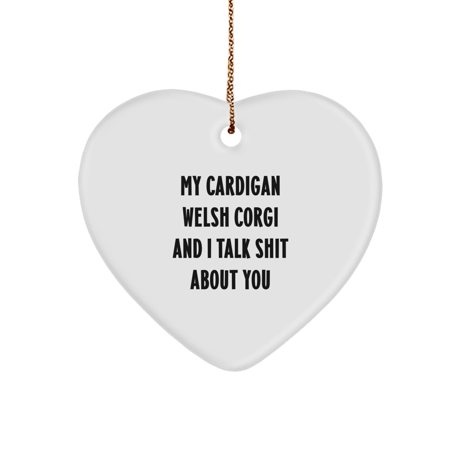 Funny Cardigan Welsh Corgi Dog Gifts, Heart Ornament, 'My Cardigan Welsh Corgi And I Talk Shit About You', Christmas Unique Gifts from Family, Friends, or Coworkers - Image 1