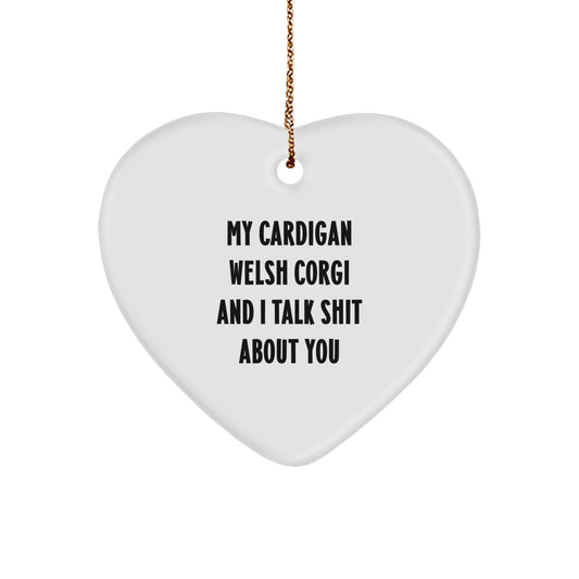 Funny Cardigan Welsh Corgi Dog Gifts, Heart Ornament, 'My Cardigan Welsh Corgi And I Talk Shit About You', Christmas Unique Gifts from Family, Friends, or Coworkers - Image 1
