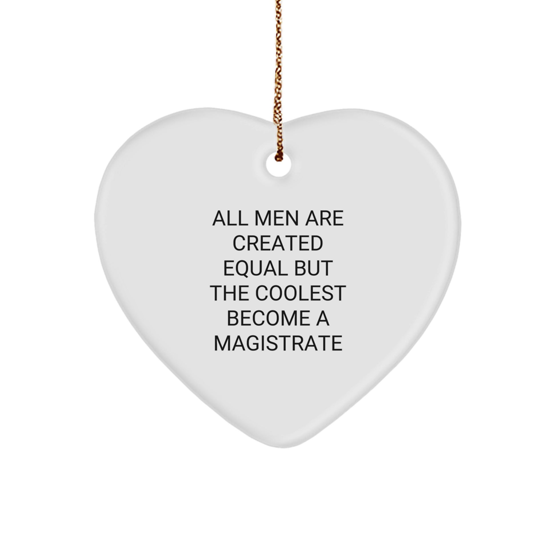 Funny Magistrate Gifts from Men - Heart Ornament All Men Are Created Equal But The Coolest Become A Magistrate Gifts for Men - Image 1