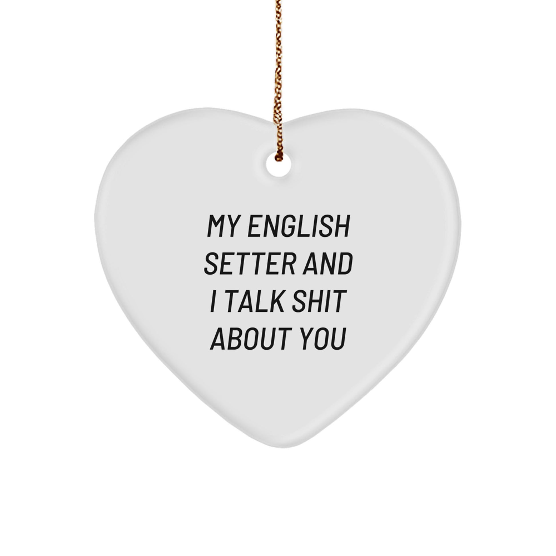 English Setter Dog Gifts, Funny Quotes, Heart Ornament, Christmas Unique Gifts for Friends from Family - Image 1