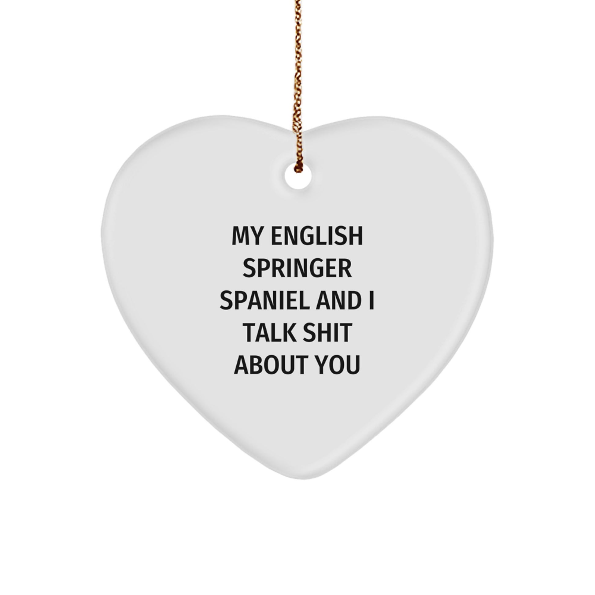 Funny English Springer Spaniel Dog Gifts from Friends to Family - Heart Ornament with Quote 'My English Springer Spaniel And I Talk Shit About You' for Christmas - Image 1