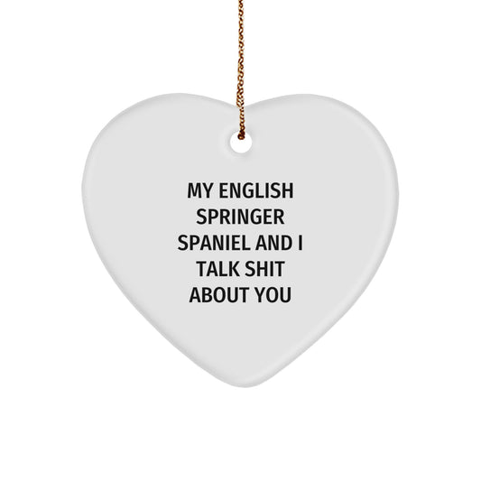 Funny English Springer Spaniel Dog Gifts from Friends to Family - Heart Ornament with Quote 'My English Springer Spaniel And I Talk Shit About You' for Christmas - Image 1