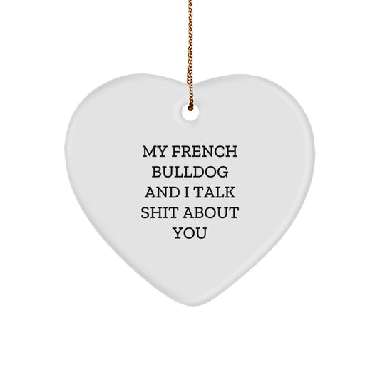 Funny French Bulldog Heart Ornament Gifts for Friends from French Bulldog Lovers - My French Bulldog And I Talk Shit About You Christmas Unique Gifts - Image 1
