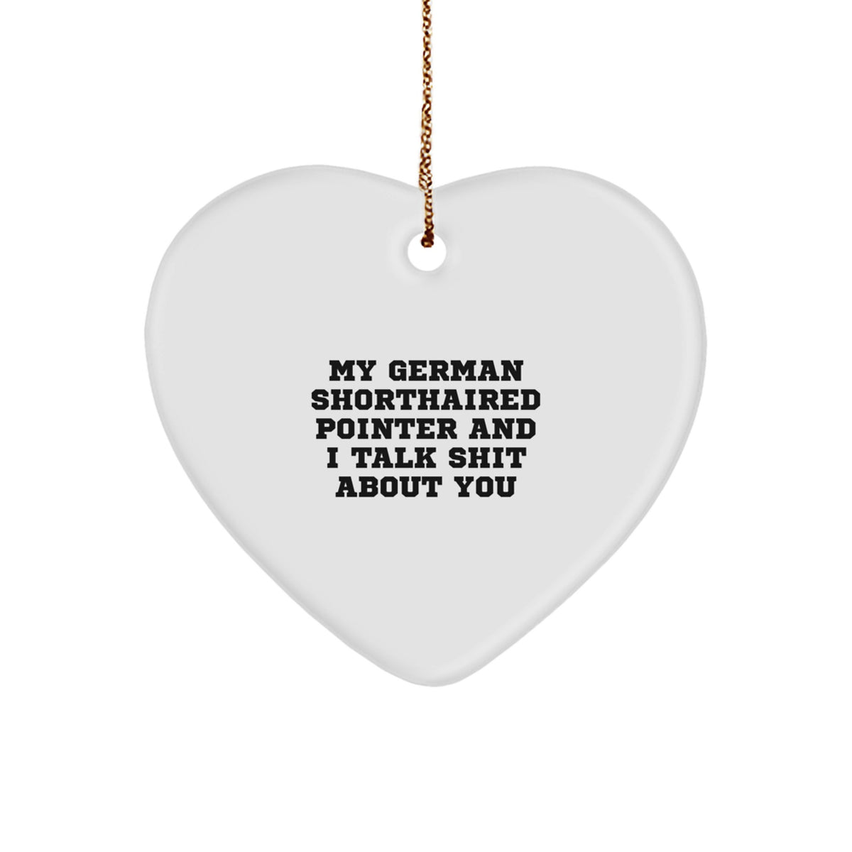 German Shorthaired Pointer Dog Gifts, Heart Ornament with Funny Quote, Christmas Unique Gifts from Friends for Dog Lovers - Image 1
