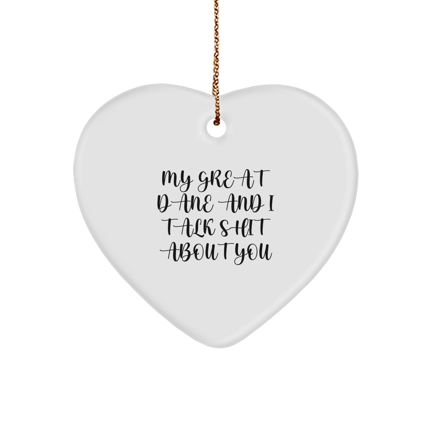Funny Great Dane Dog Gifts from Men to Friends, 'My Great Dane And I Talk Shit About You' Heart Ornament for Christmas - Image 1