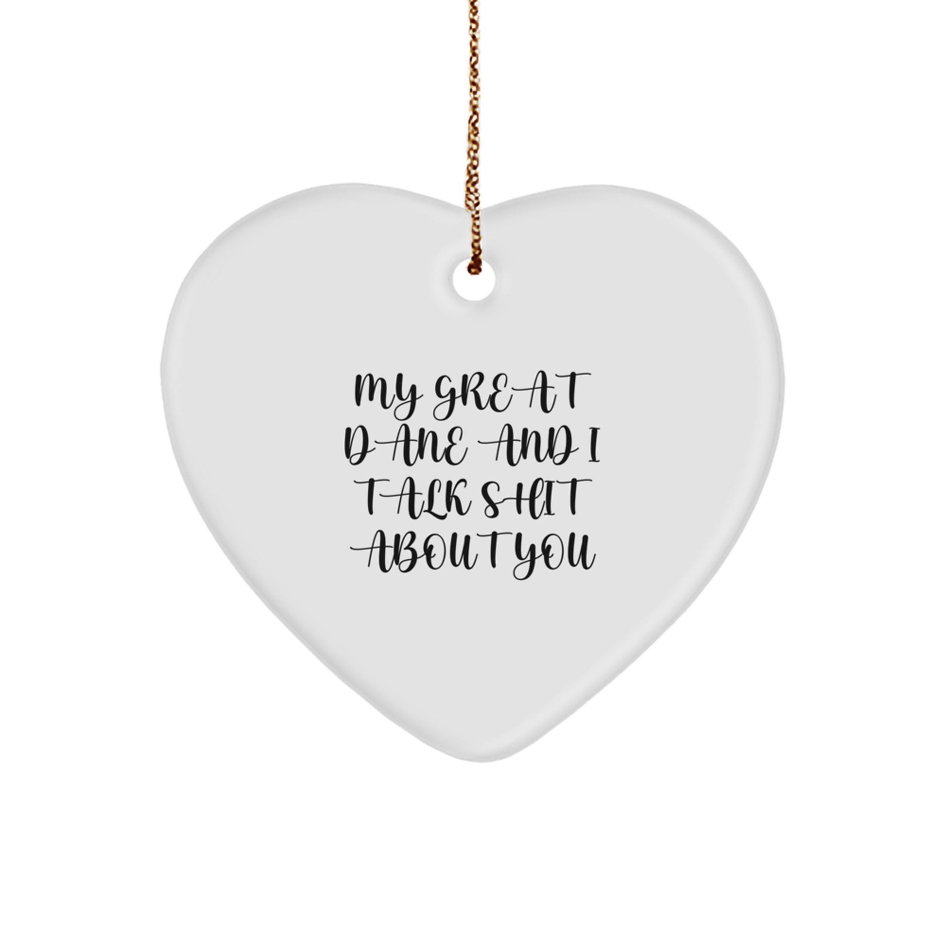 Funny Great Dane Dog Gifts from Men to Friends, 'My Great Dane And I Talk Shit About You' Heart Ornament for Christmas - Image 1
